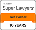 Rated By Super Lawyers | Yale Pollack | 10 Years